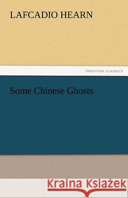 Some Chinese Ghosts Lafcadio Hearn   9783842480872 tredition GmbH