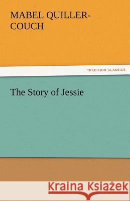 The Story of Jessie Mabel Quiller-Couch   9783842480902 tredition GmbH