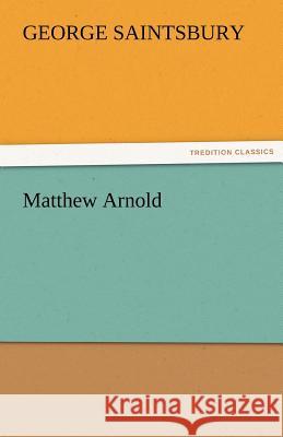 Matthew Arnold George Saintsbury   9783842480940 tredition GmbH