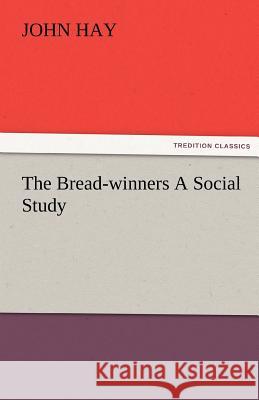 The Bread-Winners a Social Study John Hay   9783842481060 tredition GmbH