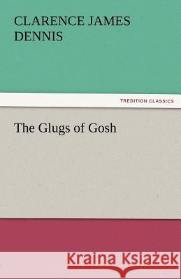 The Glugs of Gosh C J Dennis 9783842481183 Tredition Classics