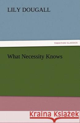What Necessity Knows Lily Dougall   9783842481282