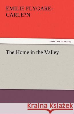 The Home in the Valley Emilie Flygare-Carle?n   9783842481367 tredition GmbH