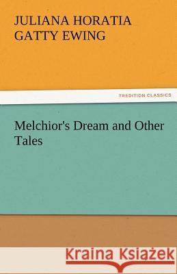 Melchior's Dream and Other Tales Juliana Horatia Gatty Ewing   9783842481657