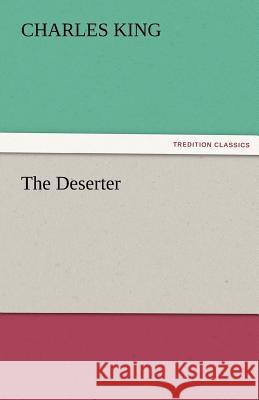 The Deserter Charles King   9783842481725 tredition GmbH