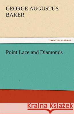 Point Lace and Diamonds George Augustus Baker   9783842481794 tredition GmbH