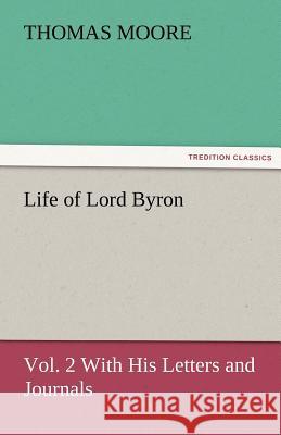 Life of Lord Byron, Vol. 2 with His Letters and Journals Thomas Moore   9783842481800 tredition GmbH