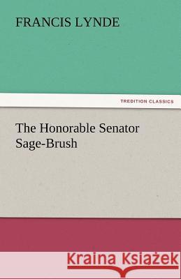 The Honorable Senator Sage-Brush Francis Lynde 9783842481824 Tredition Classics