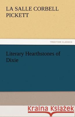 Literary Hearthstones of Dixie La Salle Corbell Pickett   9783842481954