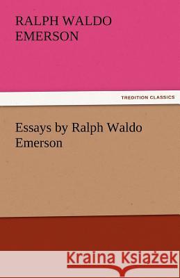 Essays by Ralph Waldo Emerson Ralph Waldo Emerson   9783842482005 tredition GmbH