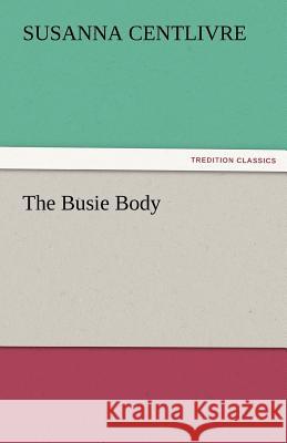 The Busie Body Susanna Centlivre   9783842482272