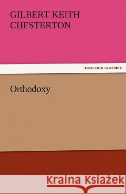 Orthodoxy G. K. (Gilbert Keith) Chesterton   9783842482401 tredition GmbH