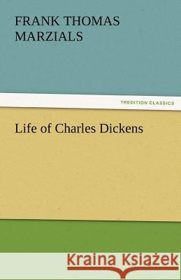 Life of Charles Dickens Frank T Marzials 9783842482449