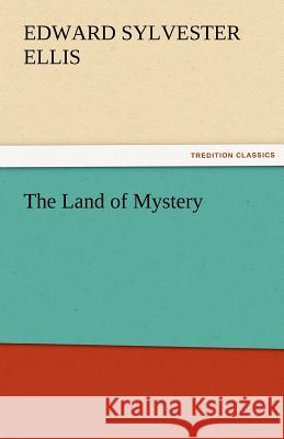 The Land of Mystery Edward Sylvester Ellis   9783842482524 tredition GmbH