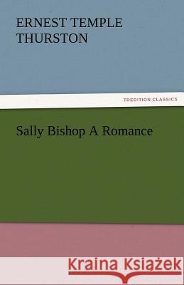 Sally Bishop a Romance E. Temple (Ernest Temple) Thurston   9783842482784 tredition GmbH