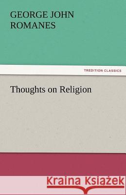 Thoughts on Religion George John Romanes   9783842482821