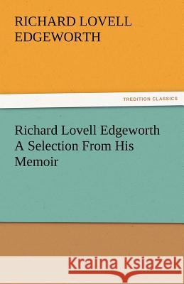 Richard Lovell Edgeworth a Selection from His Memoir Richard Lovell Edgeworth   9783842482869