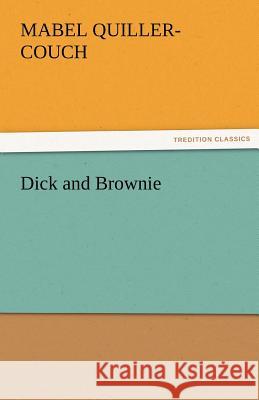 Dick and Brownie Mabel Quiller-Couch   9783842482937 tredition GmbH