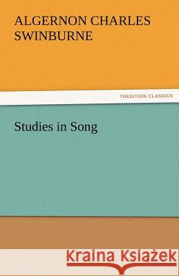 Studies in Song Algernon Charles Swinburne 9783842482944