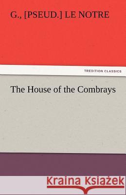 The House of the Combrays G. [pseud.] Le Notre   9783842483200 tredition GmbH