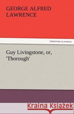 Guy Livingstone, Or, 'Thorough' Lawrence, George A. 9783842483248 tredition GmbH