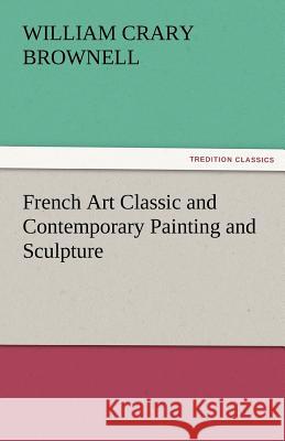 French Art Classic and Contemporary Painting and Sculpture W. C. (William Crary) Brownell   9783842483682 tredition GmbH