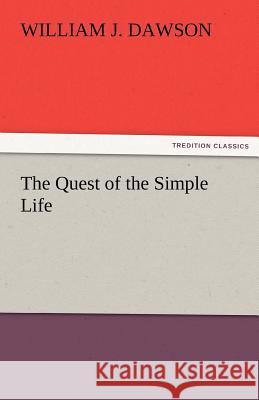 The Quest of the Simple Life William J Dawson 9783842483699