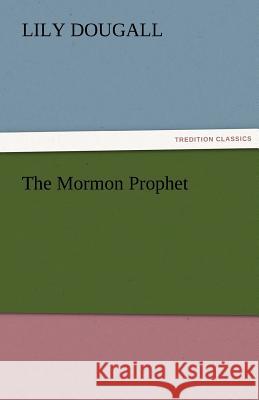 The Mormon Prophet Lily Dougall   9783842483767