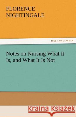 Notes on Nursing What It Is, and What It Is Not Florence Nightingale   9783842483989 tredition GmbH