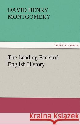 The Leading Facts of English History D H Montgomery 9783842484054 Tredition Classics