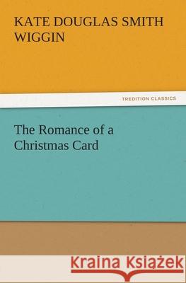 The Romance of a Christmas Card Kate Douglas Smith Wiggin   9783842484290 tredition GmbH