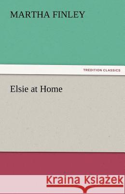 Elsie at Home Martha Finley   9783842484368 tredition GmbH