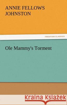 OLE Mammy's Torment Annie F. (Annie Fellows) Johnston   9783842484375 tredition GmbH