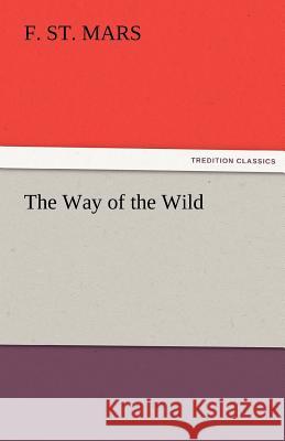 The Way of the Wild F. St. Mars   9783842484528 tredition GmbH