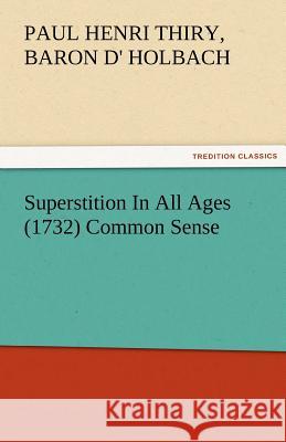 Superstition in All Ages (1732) Common Sense Paul Henri Thiry baron d' Holbach   9783842484641