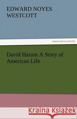 David Harum A Story of American Life Westcott, Edward Noyes 9783842484696 tredition GmbH