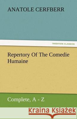 Repertory of the Comedie Humaine, Complete, a - Z Anatole Cerfberr   9783842484757