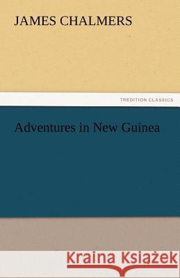 Adventures in New Guinea James Chalmers   9783842484900