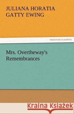 Mrs. Overtheway's Remembrances Juliana Horatia Gatty Ewing   9783842485105