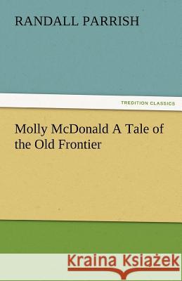 Molly McDonald a Tale of the Old Frontier Randall Parrish   9783842485150 tredition GmbH