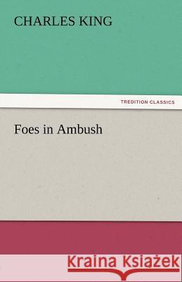 Foes in Ambush Charles King   9783842485242 tredition GmbH