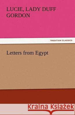 Letters from Egypt Lucie Lady Duff Gordon   9783842485266