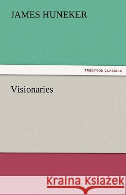 Visionaries James Huneker   9783842485457 tredition GmbH