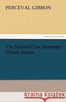 The Second Class Passenger Fifteen Stories Perceval Gibbon   9783842485495