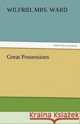 Great Possessions Wilfrid Mrs. Ward   9783842485532 tredition GmbH