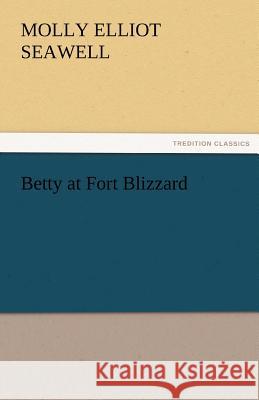 Betty at Fort Blizzard Molly Elliot Seawell   9783842485730