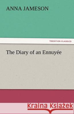 The Diary of an Ennuyee Mrs. (Anna) Jameson   9783842485792 tredition GmbH