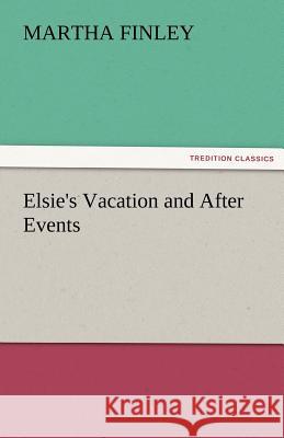 Elsie's Vacation and After Events Martha Finley   9783842485839 tredition GmbH