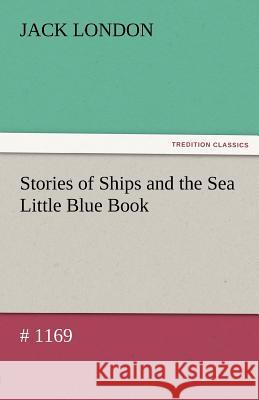 Stories of Ships and the Sea Little Blue Book # 1169 Jack London   9783842485846 tredition GmbH