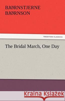 The Bridal March, One Day Bjornstjerne Bjornson   9783842485990 tredition GmbH